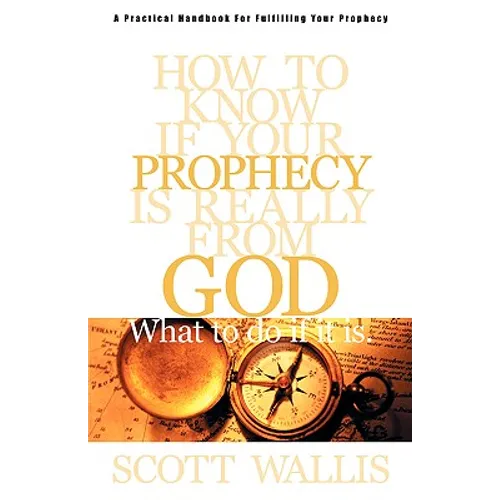 How to Know If Your Prophecy is Really from God: And What to Do If It is