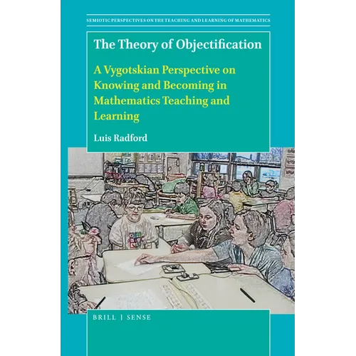 The Theory of Objectification: A Vygotskian Perspective on Knowing and Becoming in Mathematics Teaching and Learning