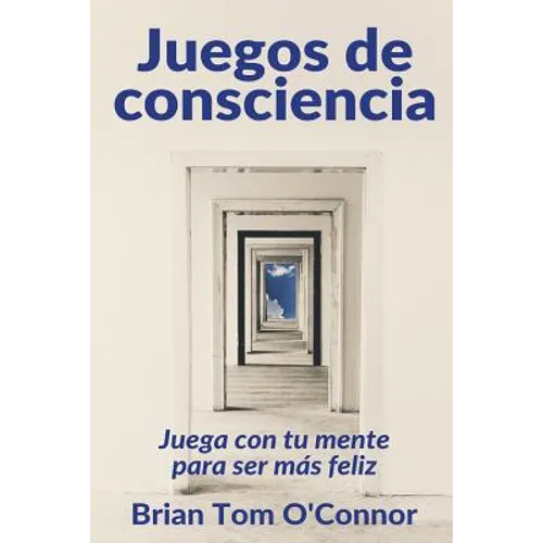 Juegos de consciencia: Juega con tu mente para ser más feliz