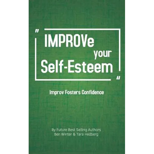 Improve Your Self-Esteem: Improv Fosters Confidence