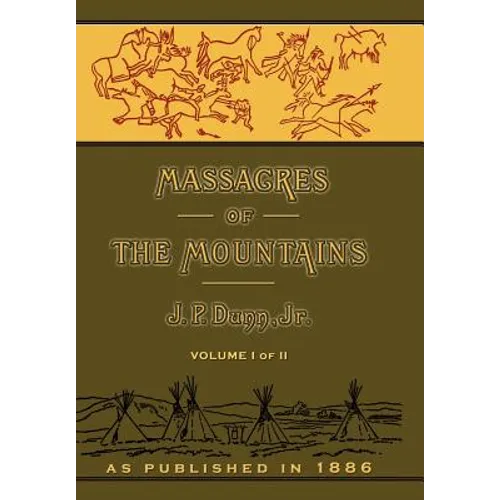 Massacres of the Mountains: A History of the Indian Wars of the Far West Volume I