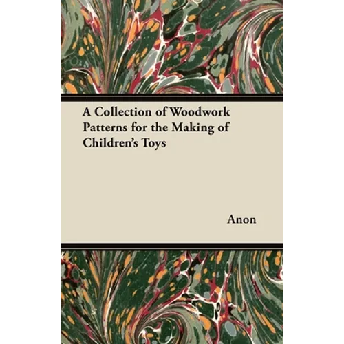 A Collection of Woodwork Patterns for the Making of Children's Toys