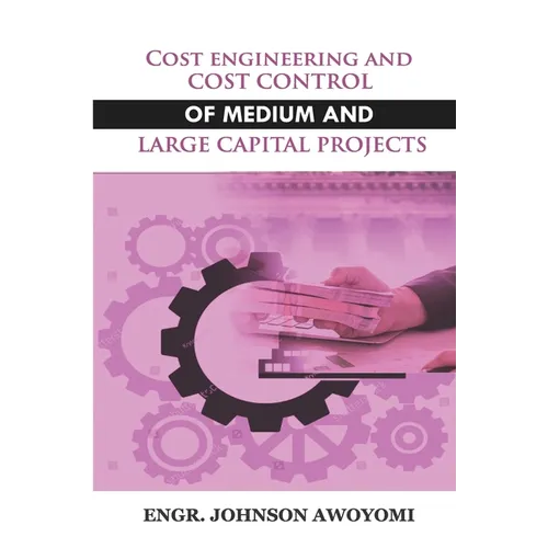 Cost Engineering and Cost Control of Medium and Large Capital Project
