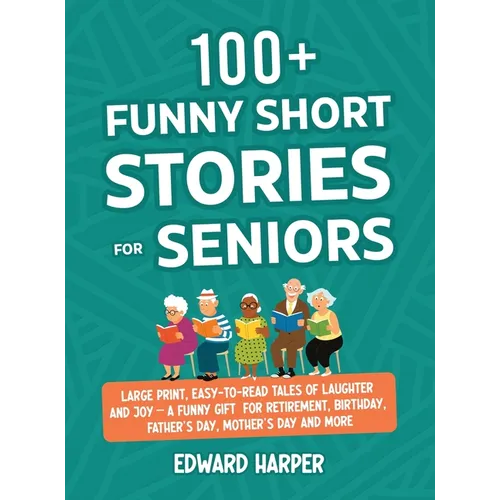 100+ Funny Short Stories for Seniors: Large Print, Easy-to-Read Tales of Laughter and Joy - A Funny Gift for Retirement, Birthday, Father's Day, Mothe