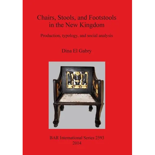 Chairs, Stools and Footstools in the New Kingdom: Production, typology and social analysis
