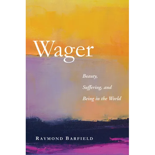 Wager: Beauty, Suffering, and Being in the World