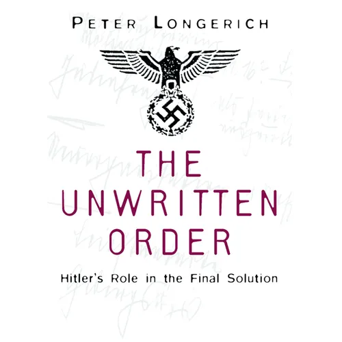 The Unwritten Order: Hitler's Role in the Final Solution