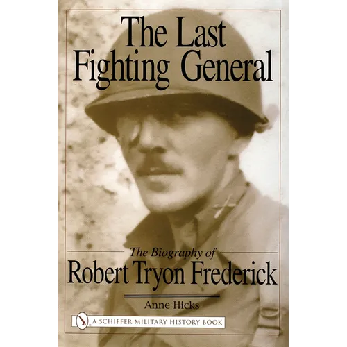 The Last Fighting General: The Biography of Robert Tryon Frederick