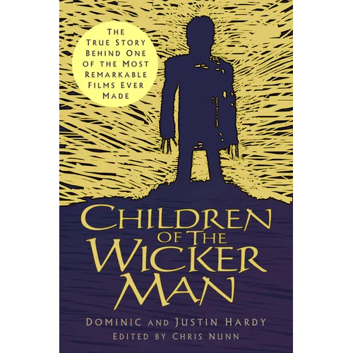 Children of the Wicker Man: The True Story Behind One of the Most Remarkable Films Ever Made