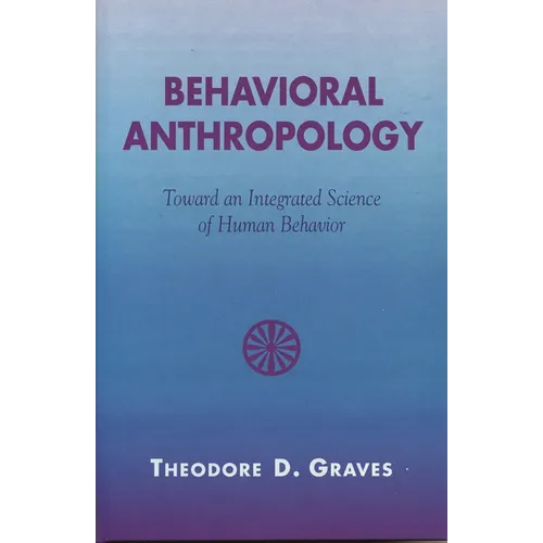 Behavioral Anthropology: Toward an Integrated Science of Human Behavior