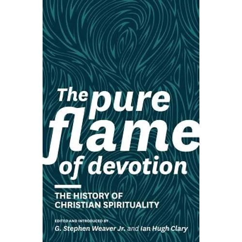 The Pure Flame of Devotion: The History of Christian Spirituality (PB)