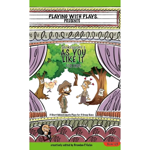 Shakespeare's As You Like It for Kids: 3 Short Melodramatic Plays for 3 Group Sizes