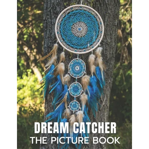 Dream Catcher: The Picture Book of Amazing Dream Catcher for Dementia, Alzheimer's, and Patients.