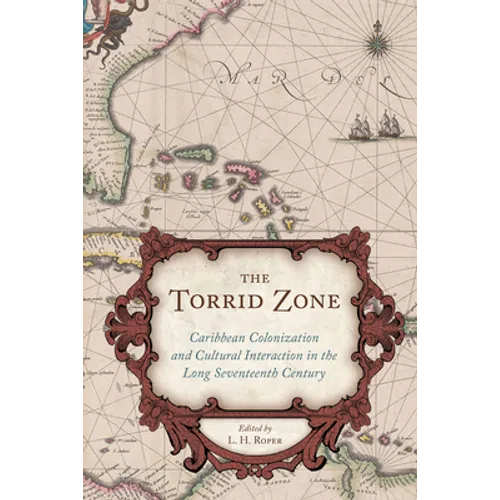 Torrid Zone: Caribbean Colonization and Cultural Interaction in the Long Seventeenth Century Caribbean