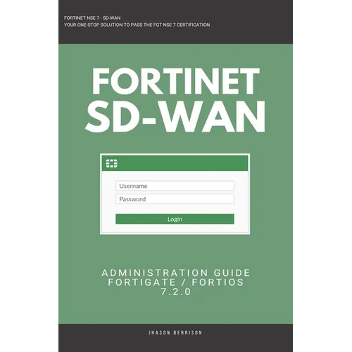 Fortigate: Fortinet SD-WAN Administration Guide 7.2.0 SDWAN NSE 4 NSE 5 NSE 6 NSE 7