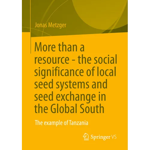 More Than a Resource - The Social Significance of Local Seed Systems and Seed Exchange in the Global South: The Example of Tanzania