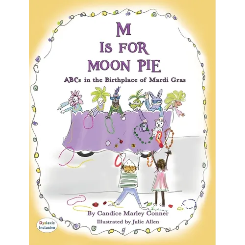 M IS FOR MOON PIE ABCs IN THE BIRTHPLACE OF MARDI GRAS: ABCs IN THE BIRTHPLACE OF MARDI GRAS