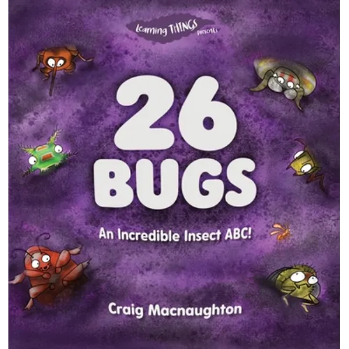 26 Bugs: An Incredible Insect ABC!
