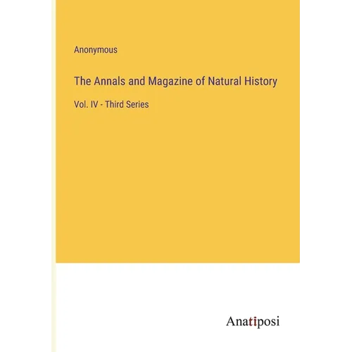 The Annals and Magazine of Natural History: Vol. IV - Third Series