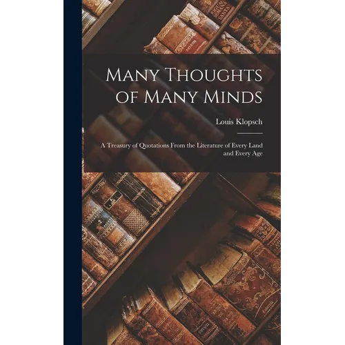 Many Thoughts of Many Minds: A Treasury of Quotations from the Literature of Every Land and Every Age