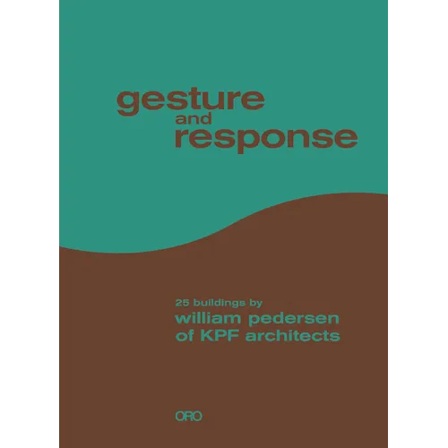 Gesture and Response: 25 Buildings by William Pedersen of Kpf Architects