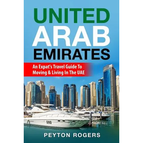 United Arab Emirates: An Expat's Travel Guide To Moving & Living In The UAE