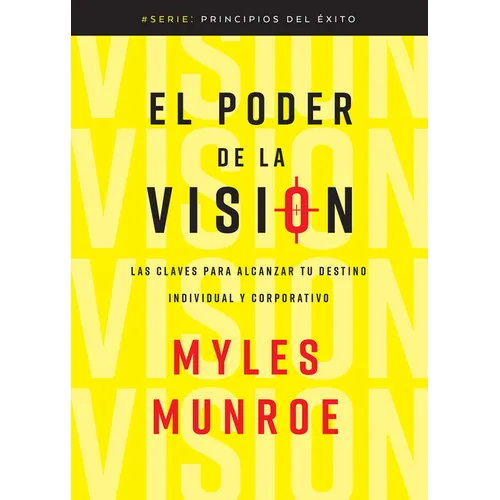El Poder de la Visión: Las Claves Para Alcanzar Tu Destino Individual Y Corporativo