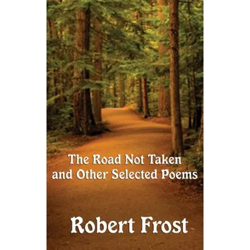 The Road Not Taken and Other Selected Poems