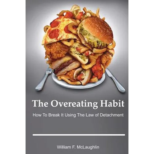 The Overeating Habit: How to Break It Using The Law of Detachment