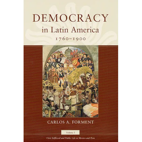 Democracy in Latin America, 1760-1900: Volume 1, Civic Selfhood and Public Life in Mexico and Peru - Paperback