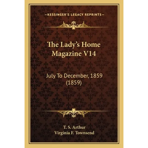 The Lady's Home Magazine V14: July To December, 1859 (1859)