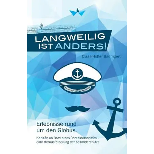 Langweilig ist anders: Erlebnisse rund um den Globus. Kapitän an Bord eines Containerschiffes - eine Herausforderung der besonderen Art.
