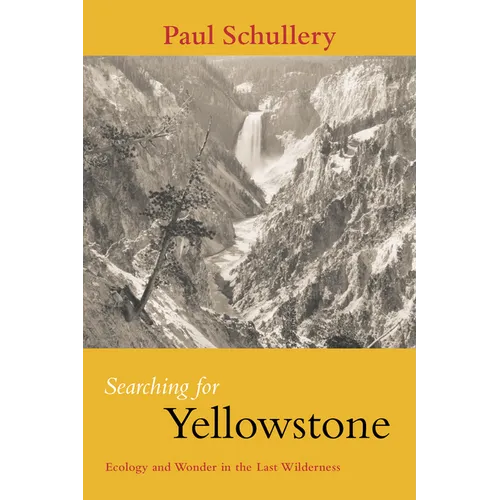 Searching for Yellowstone: Ecology and Wonder in the Last Wilderness