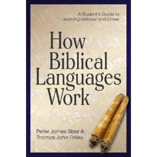How Biblical Languages Work: A Student's Guide to Learning Hebrew and Greek