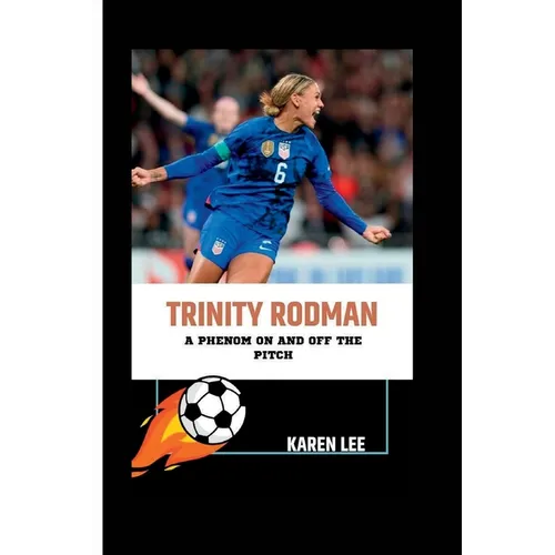 Trinity Rodman: A Phenom On and Off the Pitch