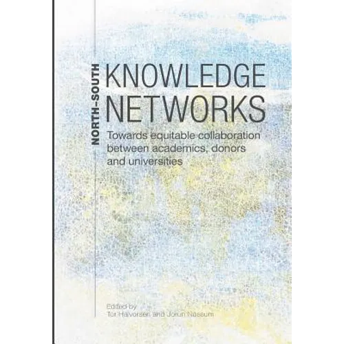 North-South Knowledge Networks: Towards Equitable Collaboration Between Academics, Donors and Universities