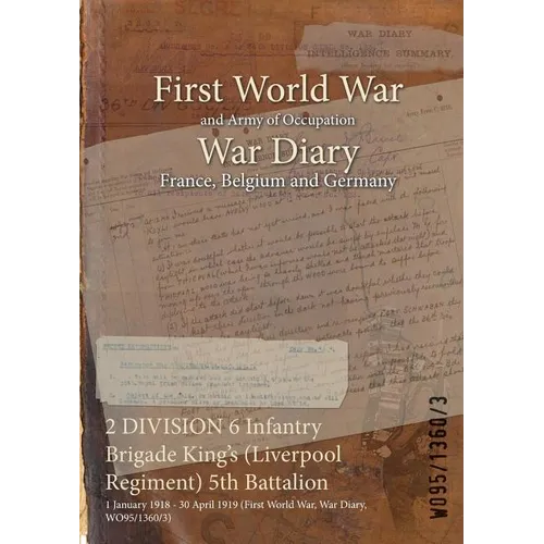 2 DIVISION 6 Infantry Brigade King's (Liverpool Regiment) 5th Battalion: 1 January 1918 - 30 April 1919 (First World War, War Diary, WO95/1360/3)