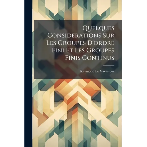 Quelques Considérations Sur Les Groupes D'ordre Fini Et Les Groupes Finis Continus