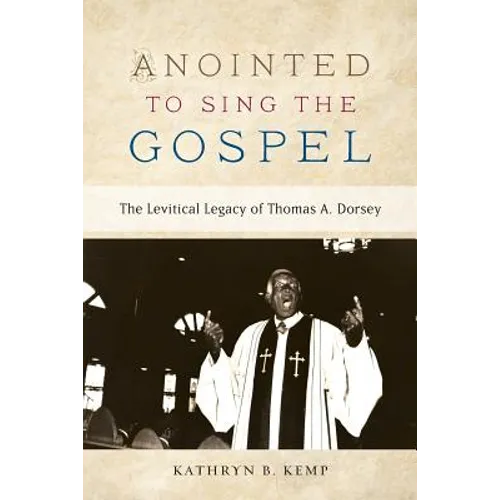 Anointed to Sing the Gospel: The Levitical Legacy of Thomas A. Dorsey