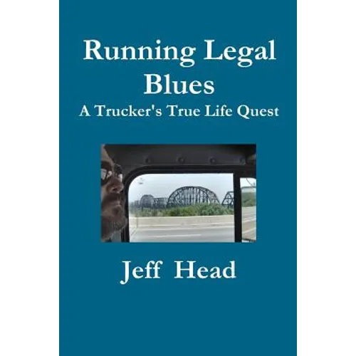 Running Legal Blues: A Truckers True Life Quest