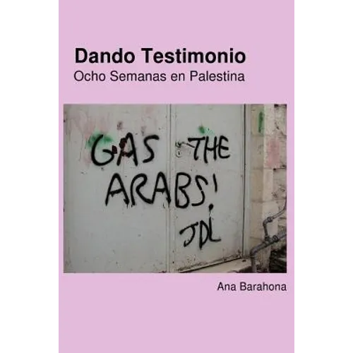 Dando Testimonio - Ocho Semanas En Palestina