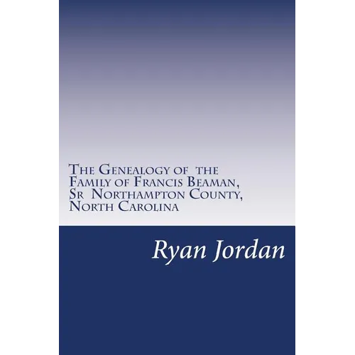 The Genealogy of the Family of Francis Beaman, Sr Northampton County, North Carolina