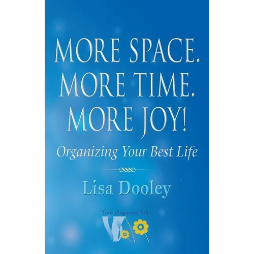 More Space. More Time. More Joy!: Organizing Your Best Life
