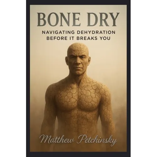 Bone Dry: Navigating Dehydration Before It Breaks You