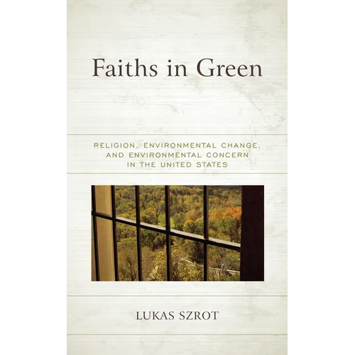 Faiths in Green: Religion, Environmental Change, and Environmental Concern in the United States