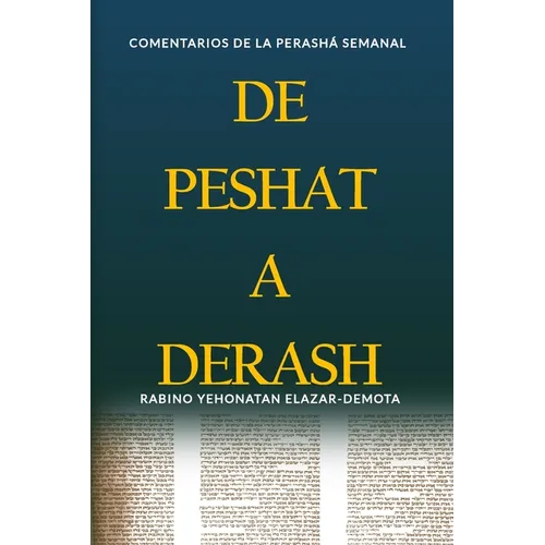 De Peshat a Derash: Comentarios de la Perashá semanal con Haftaroth selectas