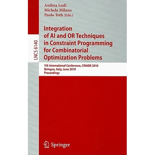 Integration of AI and OR Techniques in Constraint Programming for Combinatorial Optimization Problems: 7th International Conference, CPAIOR 2010 Bolog