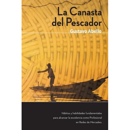 La Canasta del Pescador: Hábitos y Habilidades Fundamentales para alcanzar la excelencia como profesional de redes de mercadeo