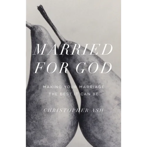Married for God: Making Your Marriage the Best It Can Be