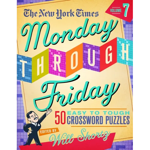 The New York Times Monday Through Friday Easy to Tough Crossword Puzzles Volume 7: 50 Puzzles from the Pages of the New York Times